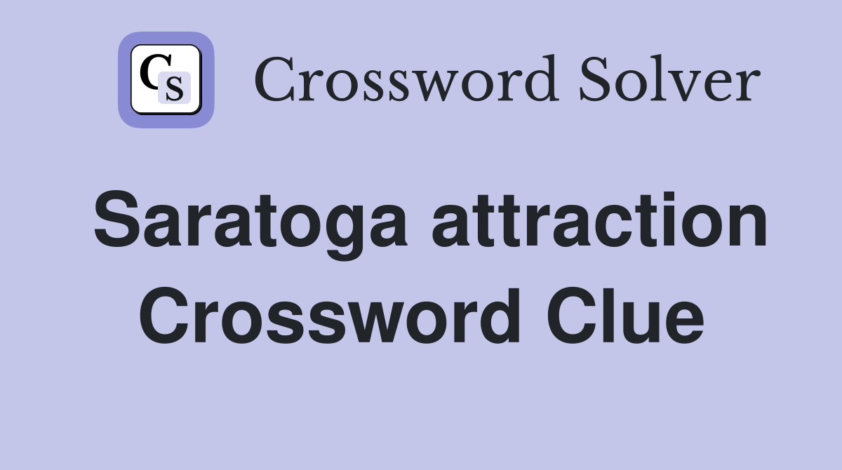 Saratoga attraction Crossword Clue