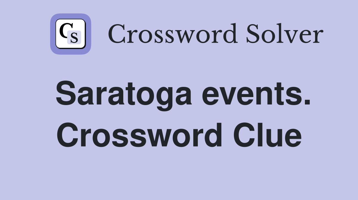 Saratoga events. Crossword Clue