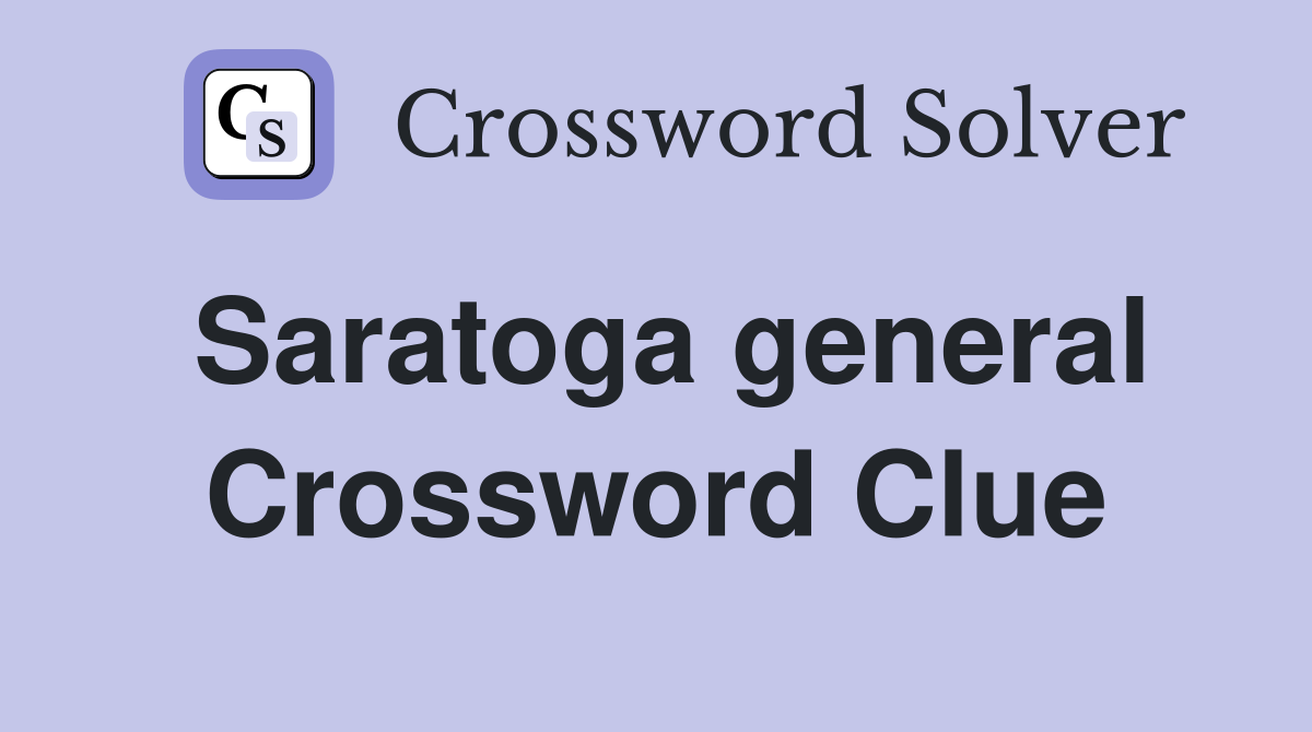 Saratoga general Crossword Clue