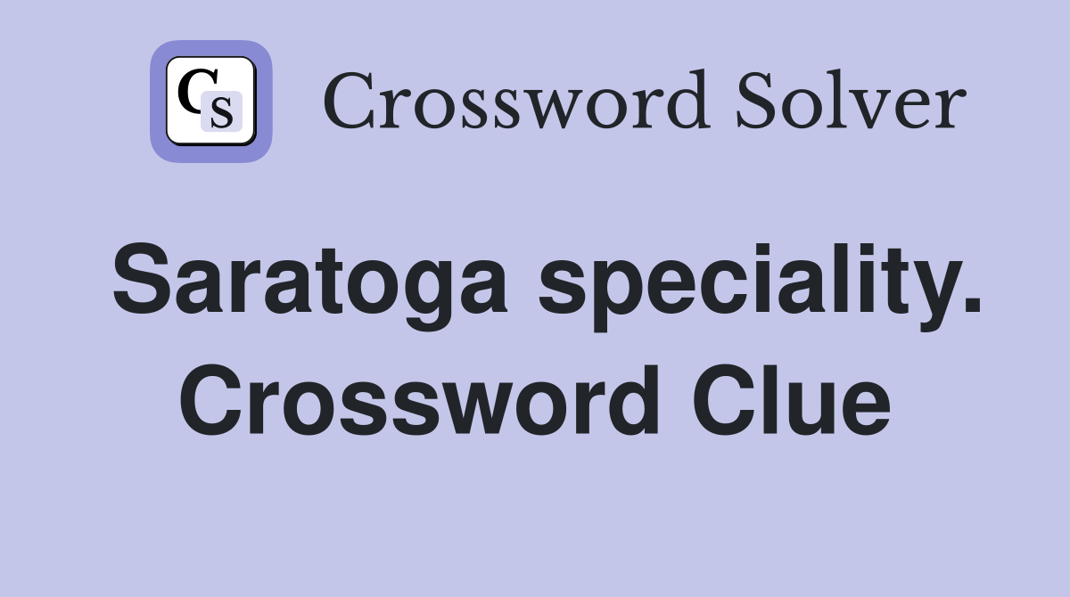 Saratoga speciality. Crossword Clue