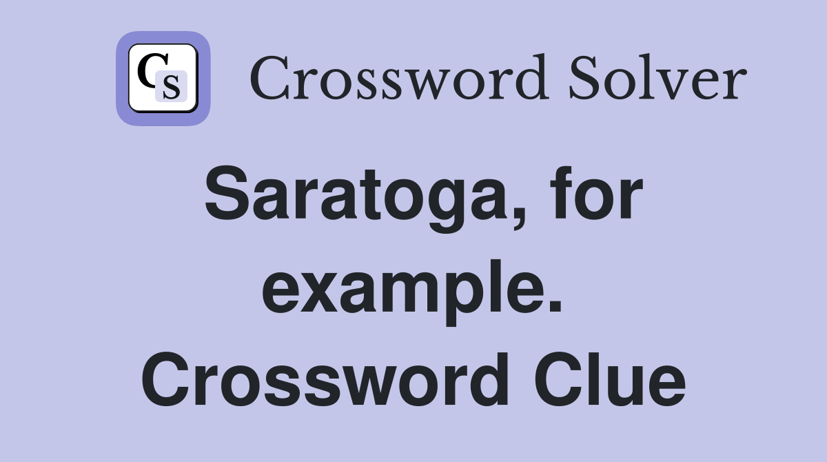 Saratoga, for example. Crossword Clue