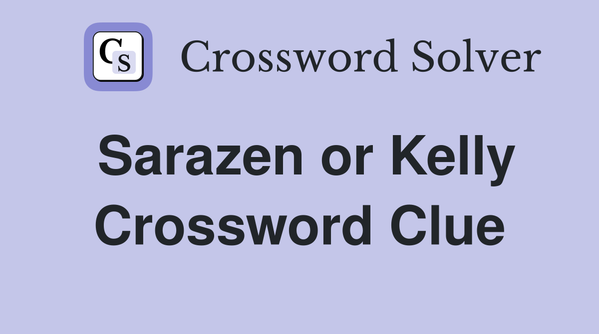 Sarazen or Kelly Crossword Clue