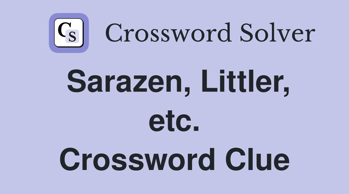 Sarazen, Littler, etc. Crossword Clue