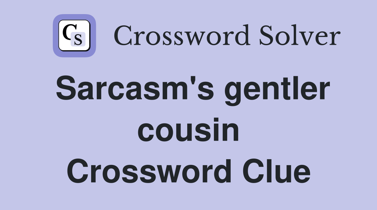 Sarcasm's gentler cousin Crossword Clue