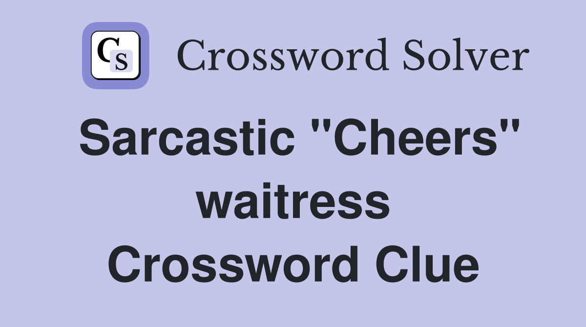 Sarcastic "Cheers" waitress Crossword Clue