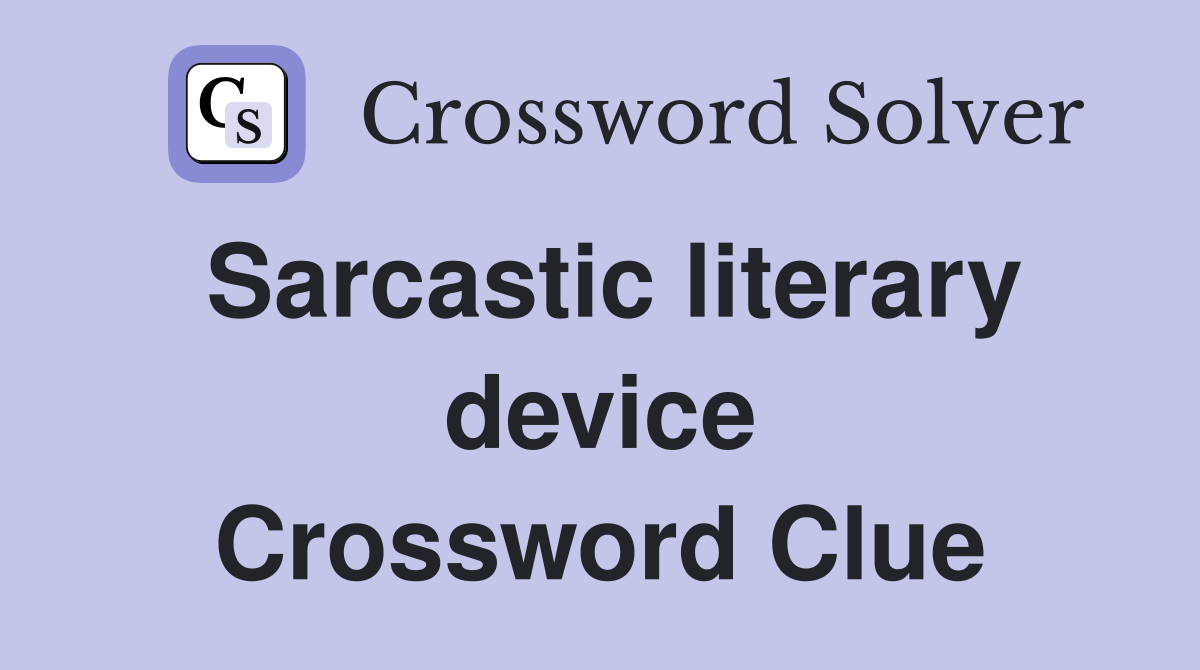 Sarcastic literary device Crossword Clue