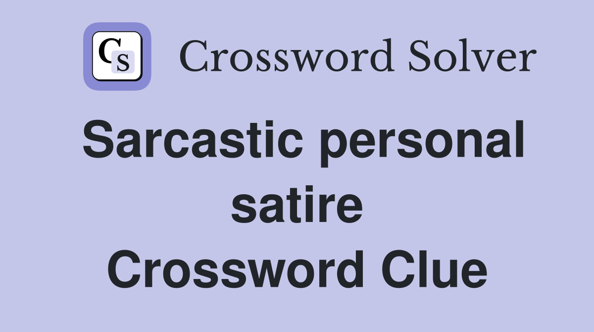Sarcastic personal satire Crossword Clue