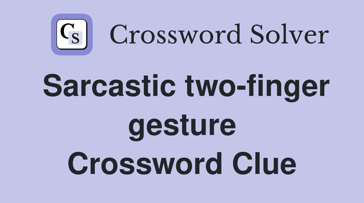 Sarcastic two-finger gesture Crossword Clue
