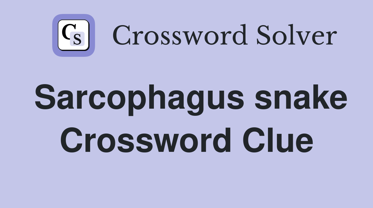 Sarcophagus snake Crossword Clue