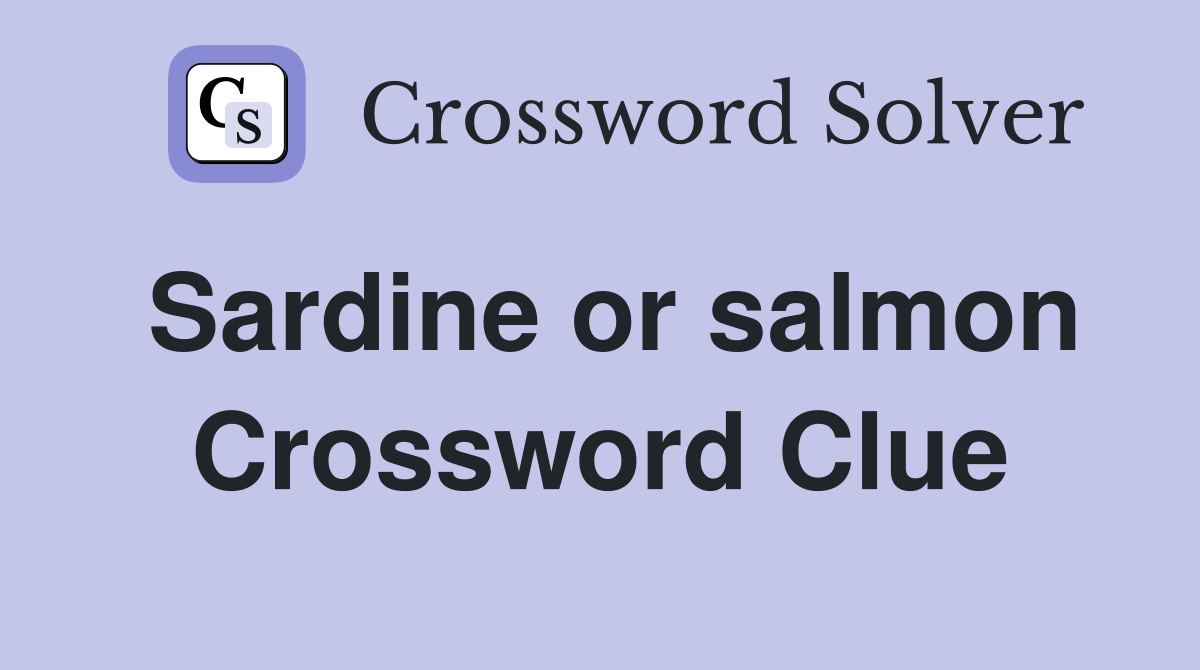 Sardine or salmon Crossword Clue