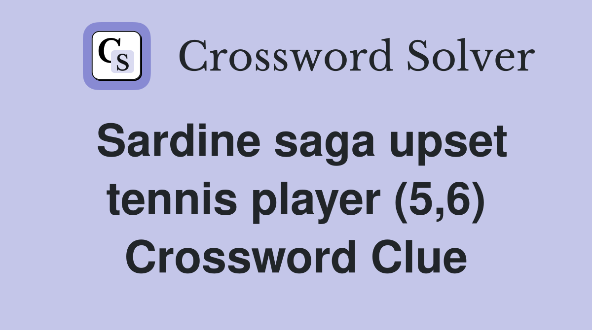 Sardine saga upset tennis player (5,6) Crossword Clue