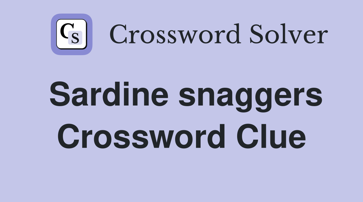 Sardine snaggers Crossword Clue