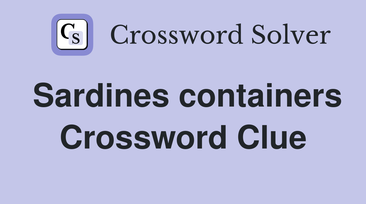 Sardines containers Crossword Clue