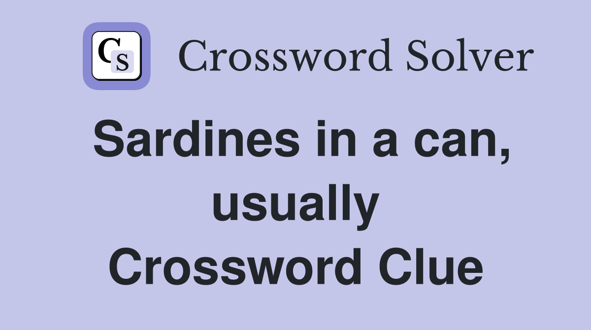 Sardines in a can, usually Crossword Clue