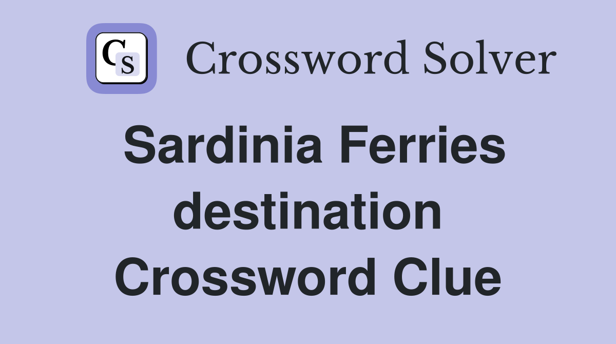 Sardinia Ferries destination Crossword Clue