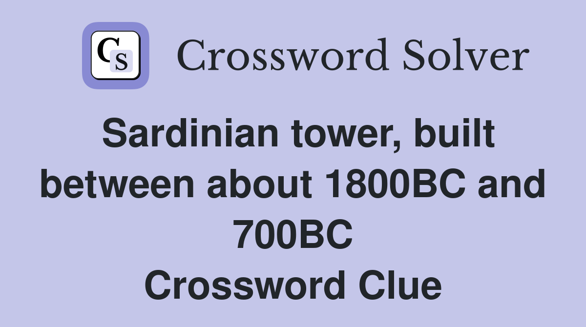 Sardinian tower, built between about 1800BC and 700BC Crossword Clue