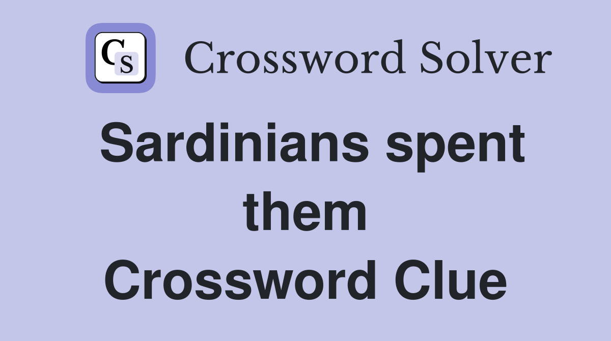 Sardinians spent them Crossword Clue