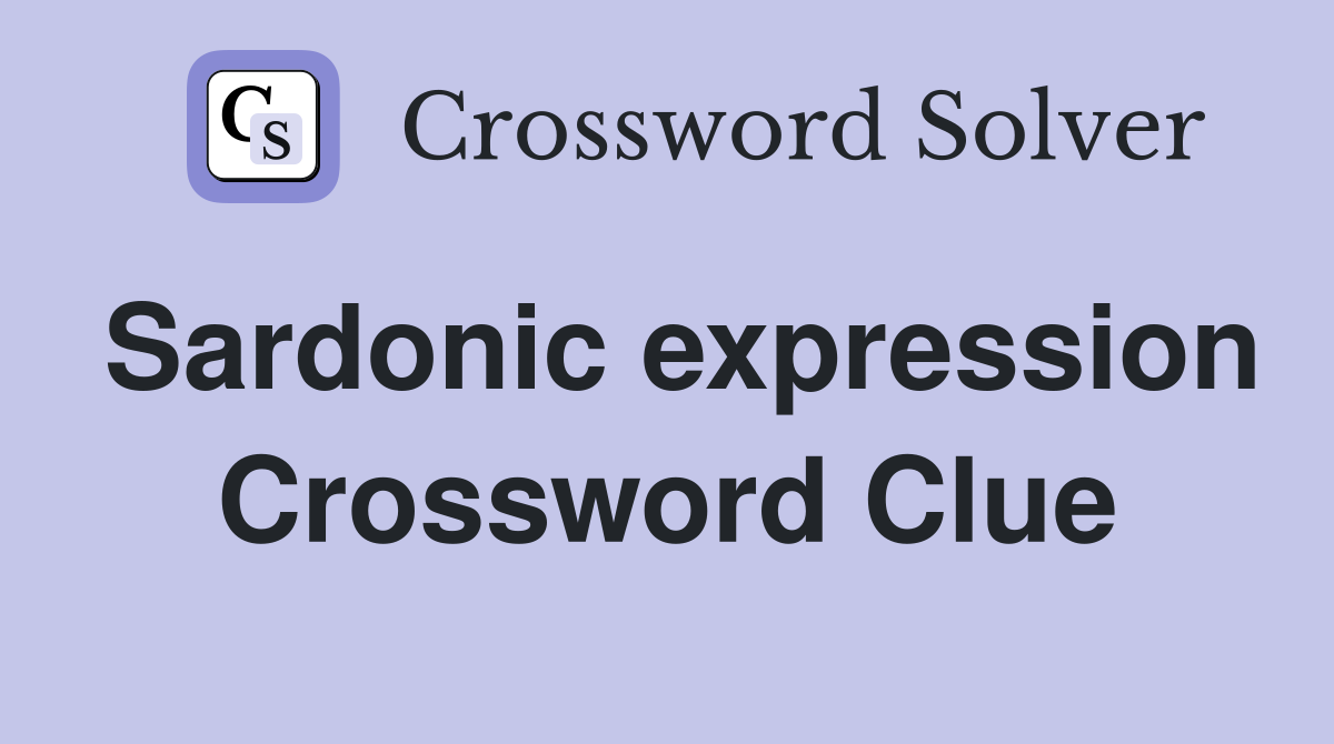 Sardonic expression Crossword Clue