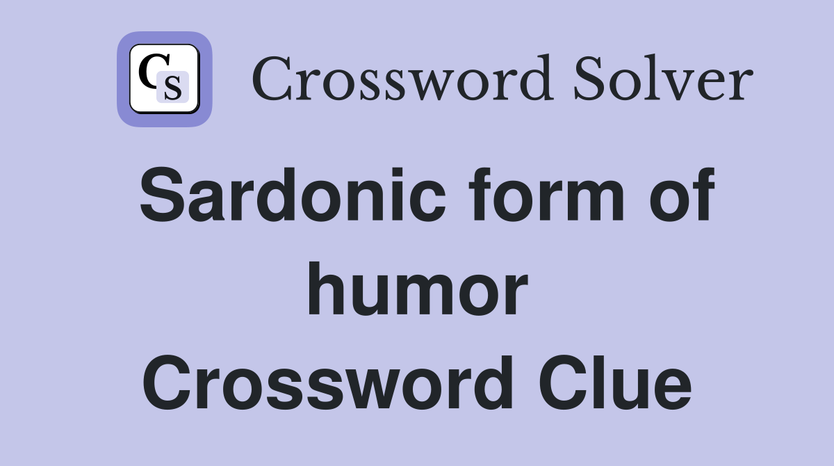 Sardonic form of humor Crossword Clue