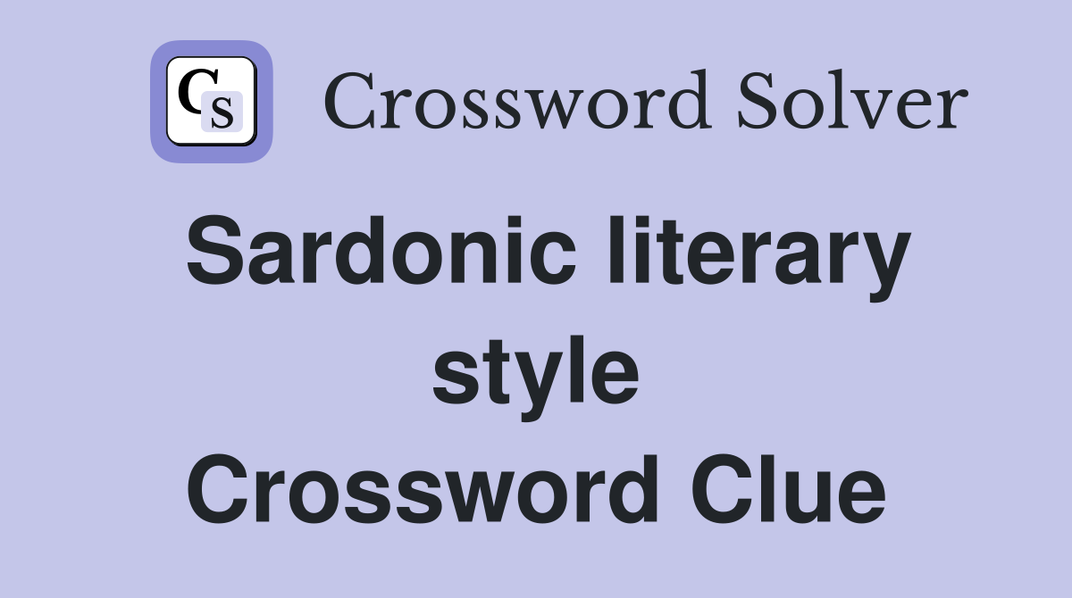 Sardonic literary style Crossword Clue