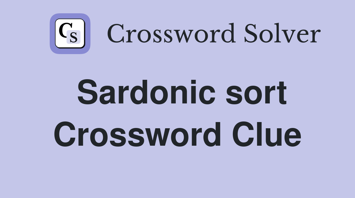 Sardonic sort Crossword Clue