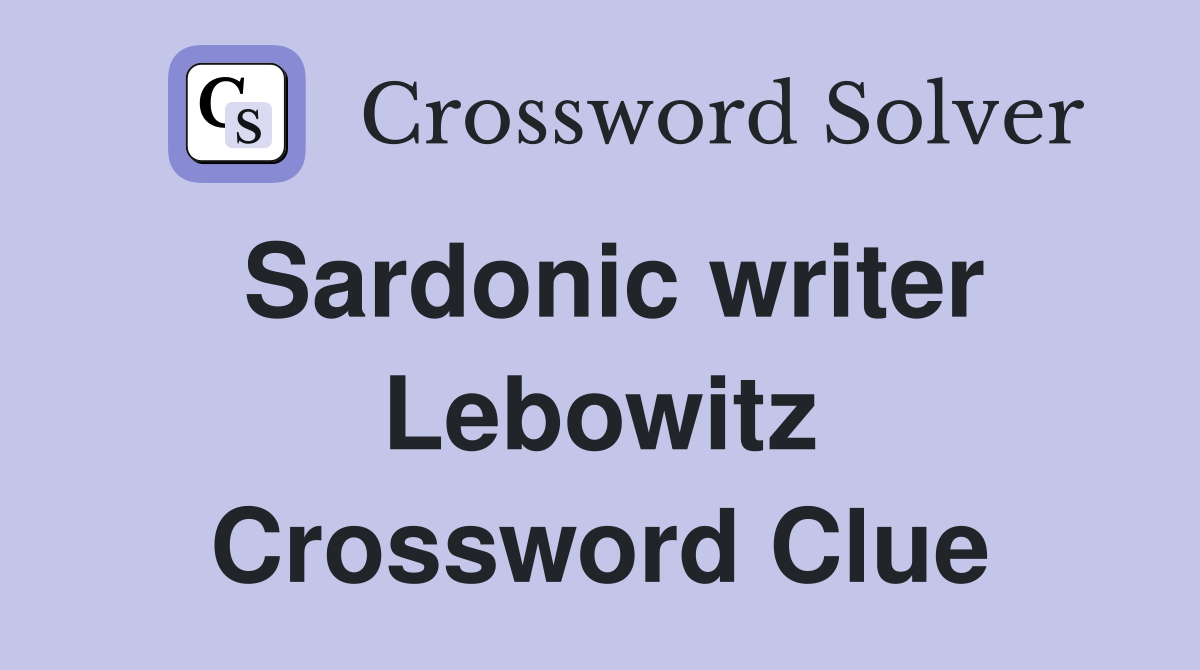 Sardonic writer Lebowitz Crossword Clue