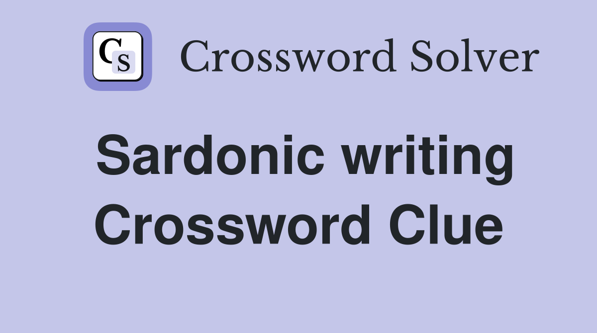 Sardonic writing Crossword Clue