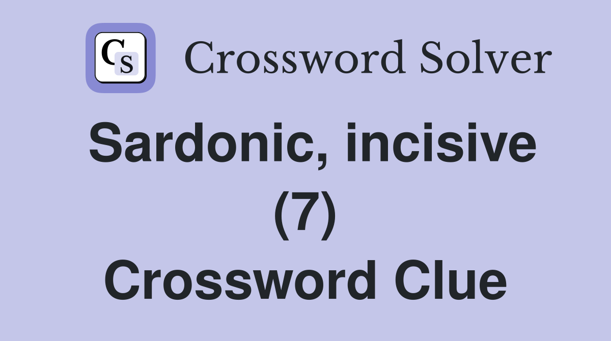 Sardonic, incisive (7) Crossword Clue