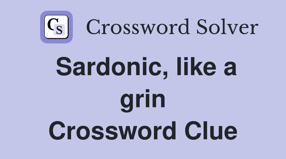 Sardonic, like a grin Crossword Clue