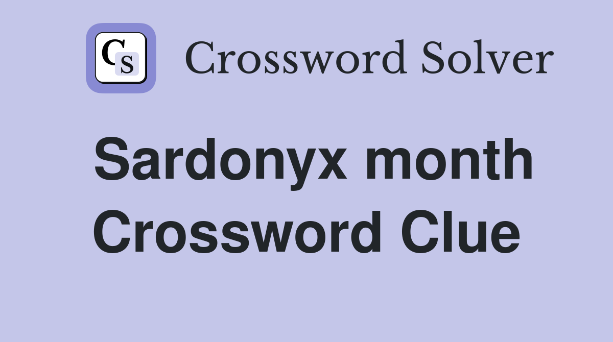 Sardonyx month Crossword Clue