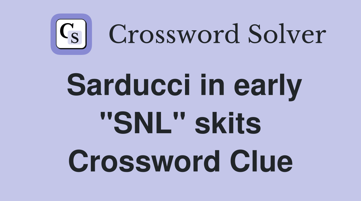 Sarducci in early "SNL" skits Crossword Clue