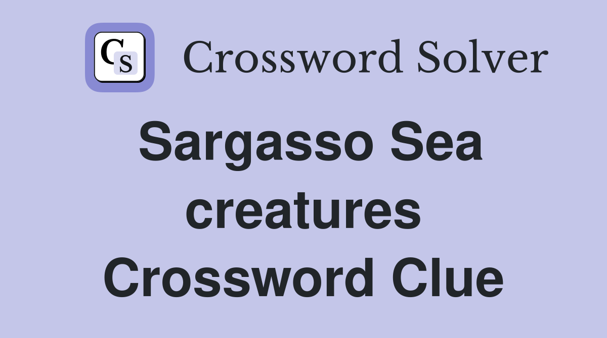 Sargasso Sea creatures Crossword Clue