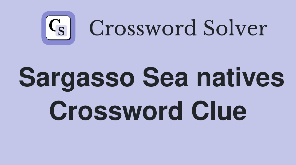 Sargasso Sea natives Crossword Clue
