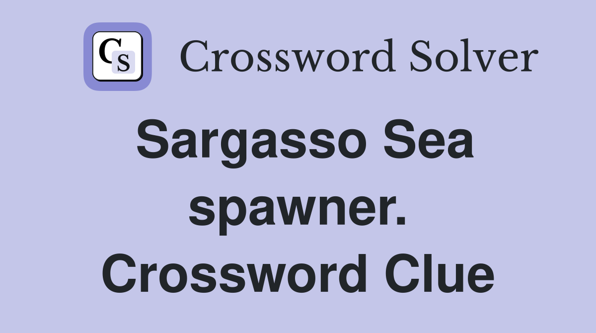 Sargasso Sea spawner. Crossword Clue