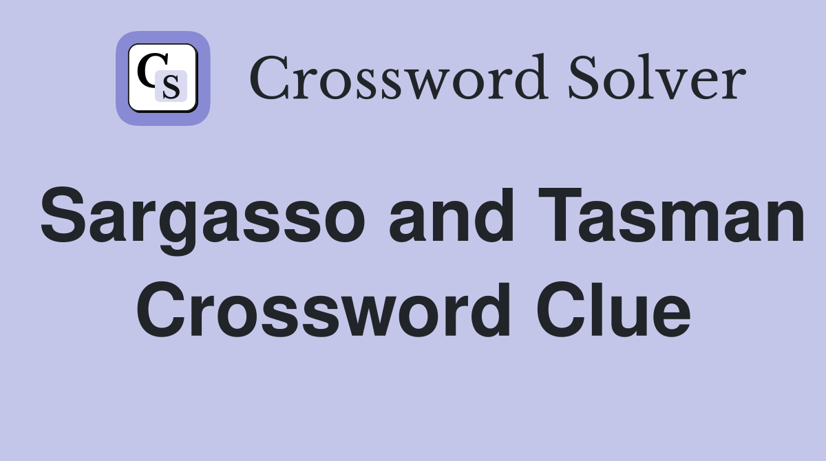 Sargasso and Tasman Crossword Clue
