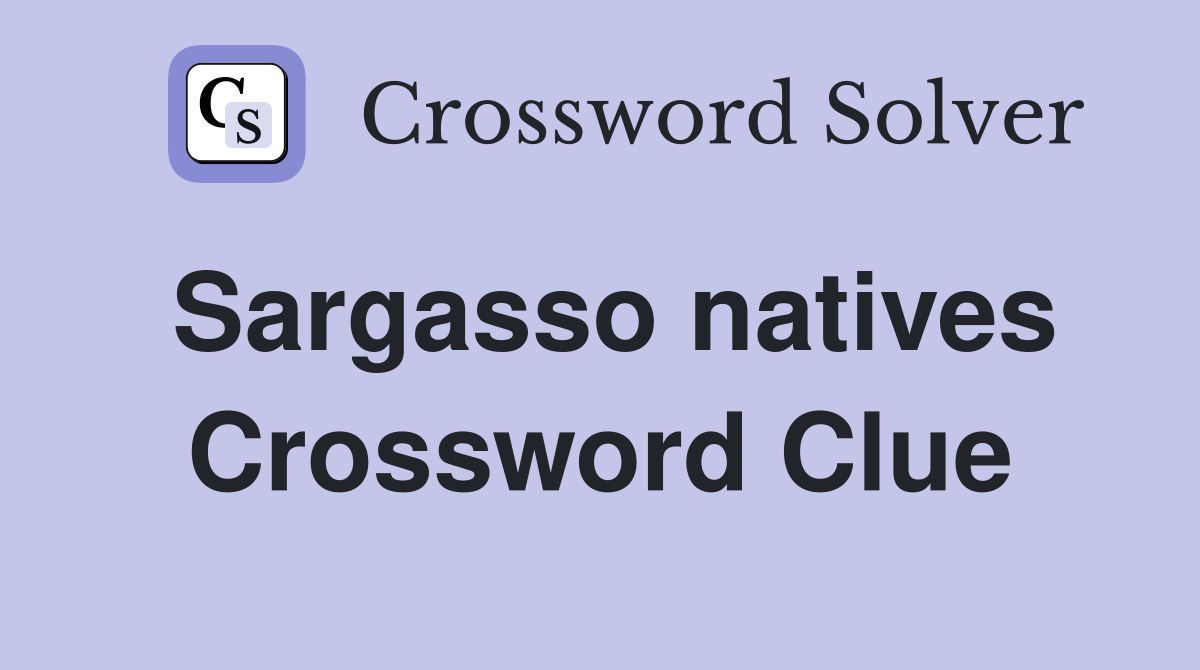 Sargasso natives Crossword Clue