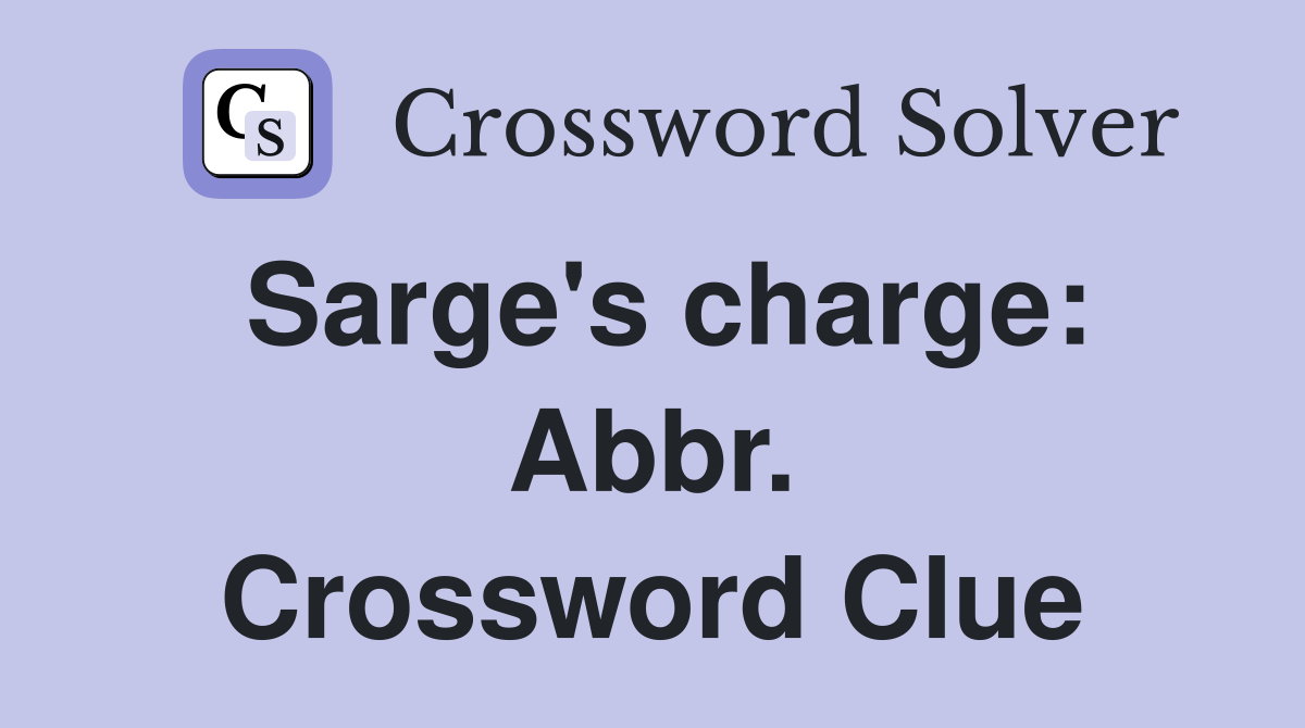 Sarge's charge: Abbr. Crossword Clue