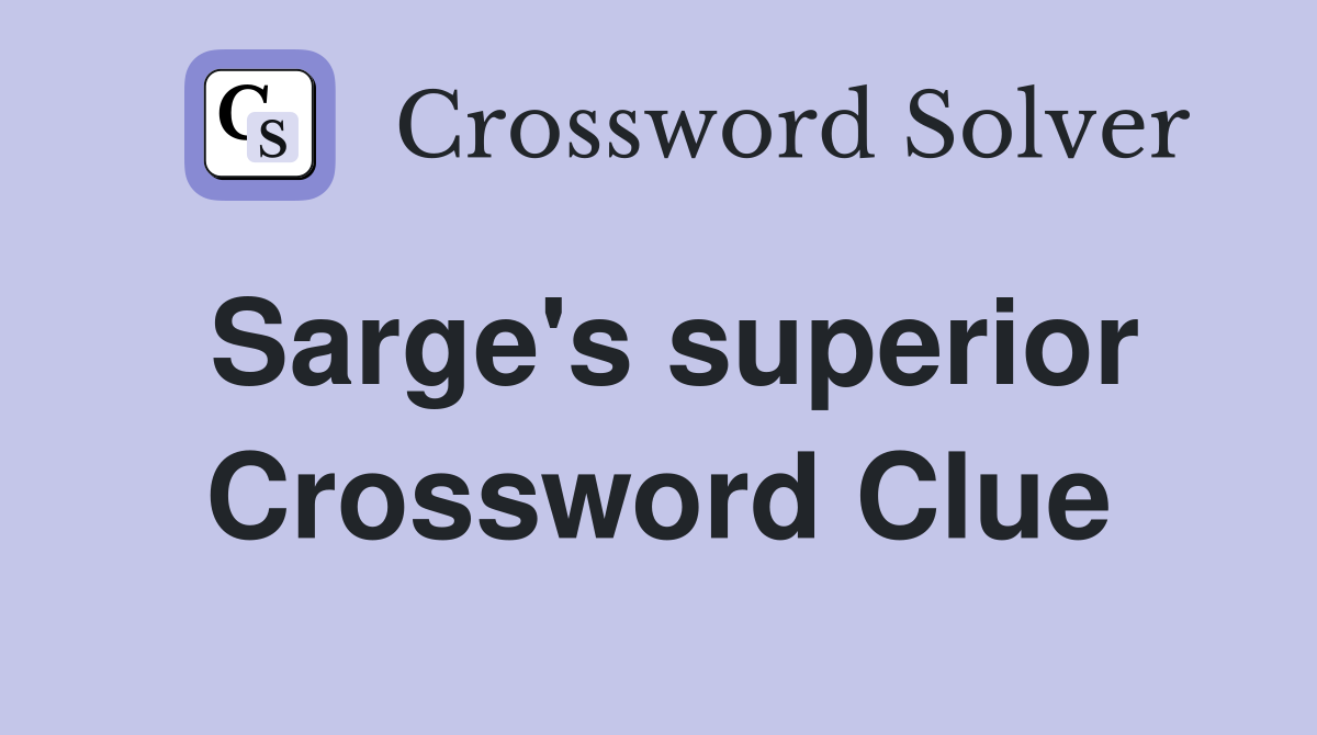 Sarge's superior Crossword Clue
