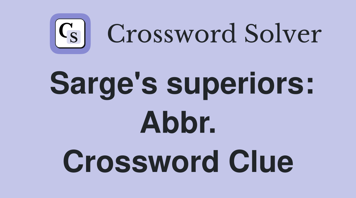 Sarge's superiors: Abbr. Crossword Clue