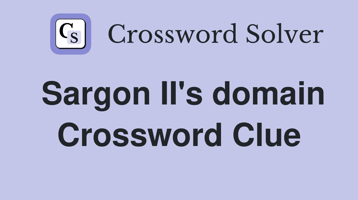 Sargon II's domain Crossword Clue