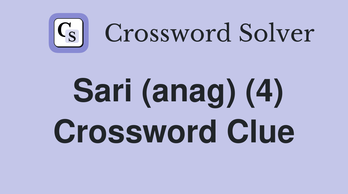 Sari (anag) (4) Crossword Clue Answers Crossword Solver