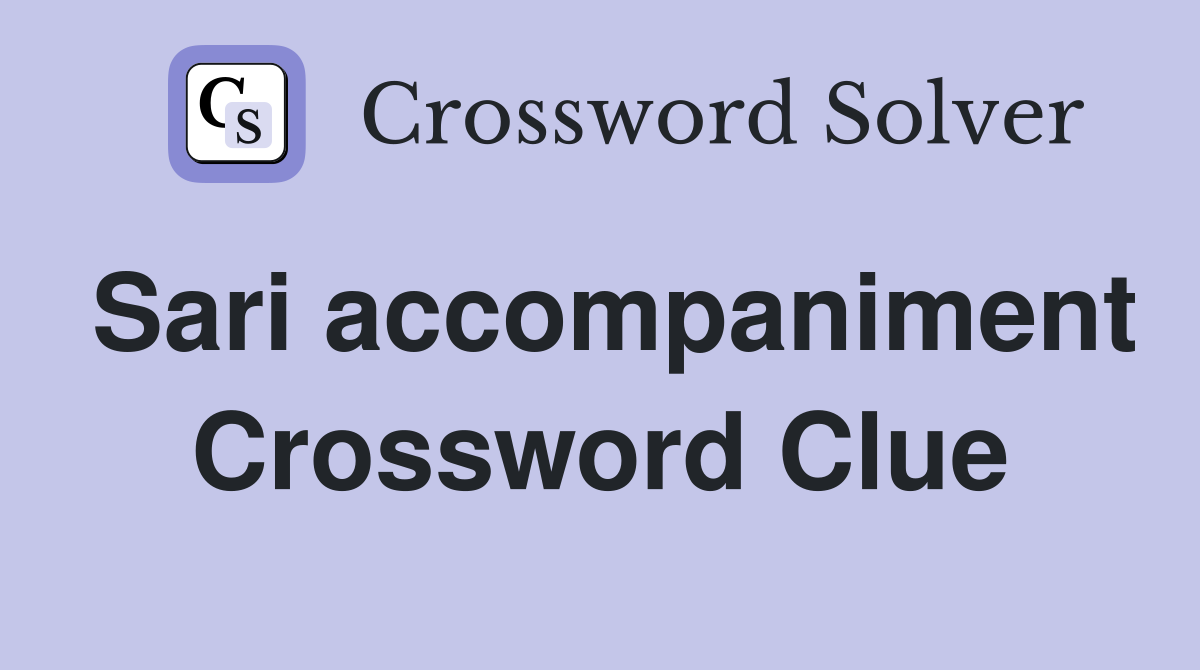 Sari accompaniment Crossword Clue