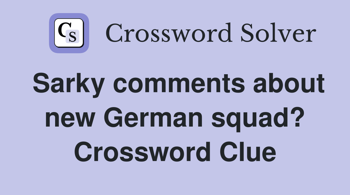 Sarky comments about new German squad? Crossword Clue