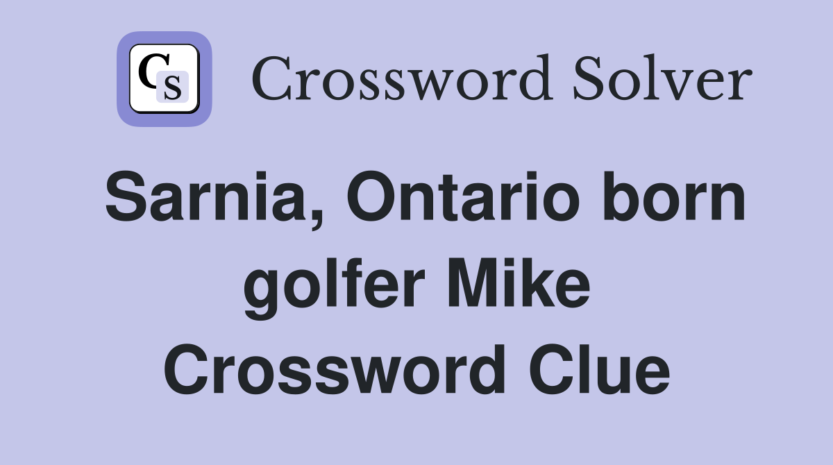 Sarnia, Ontario born golfer Mike Crossword Clue