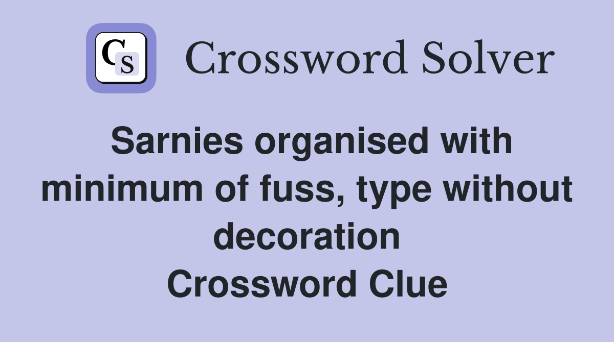 Sarnies organised with minimum of fuss, type without decoration Crossword Clue