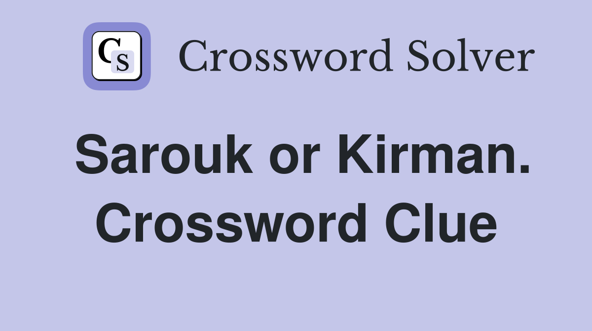 Sarouk or Kirman. Crossword Clue