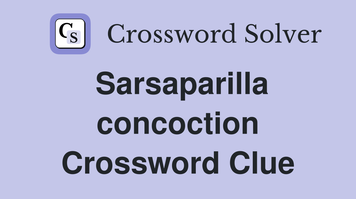 Sarsaparilla concoction Crossword Clue