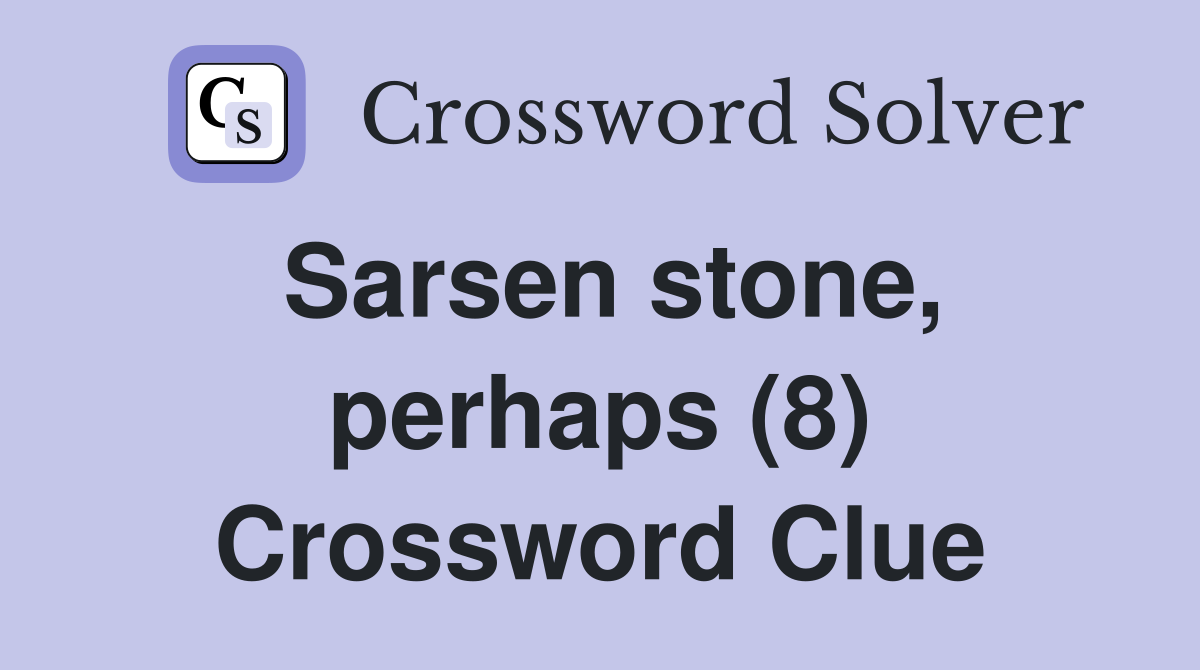Sarsen stone, perhaps (8) Crossword Clue