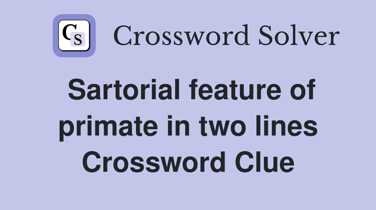 Sartorial feature of primate in two lines Crossword Clue