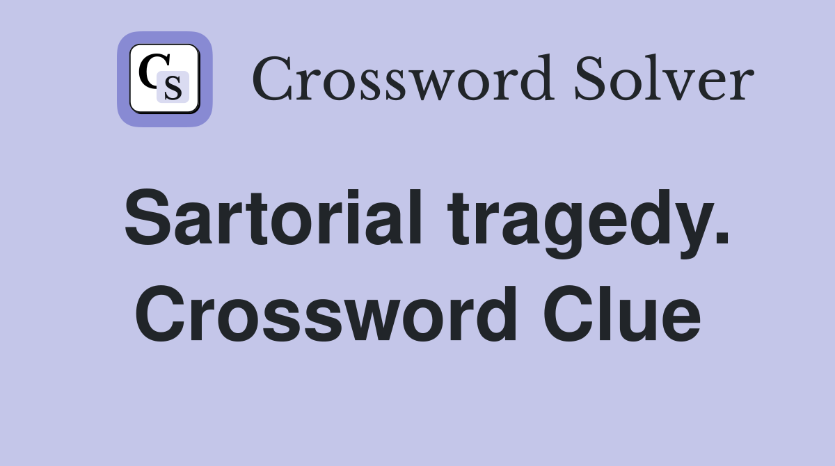 Sartorial tragedy. Crossword Clue